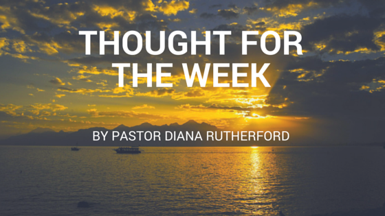 Thought for the Week 07/12/15 – Pastor Diana Rutherford